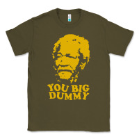 Army Green you big dummy Classic Tee - artisFamous