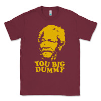 Burgundy you big dummy Classic Tee - artisFamous