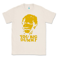 Natural you big dummy Classic Tee - artisFamous