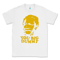 White you big dummy Classic Tee - artisFamous