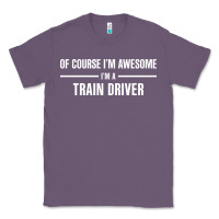 Lavender i'm awesome i'm a train driver Classic Tee - artisFamous