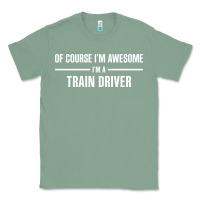Sage i'm awesome i'm a train driver Classic Tee - artisFamous