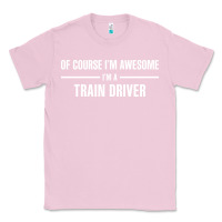Bubblegum Pink i'm awesome i'm a train driver Classic Tee - artisFamous