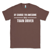 Chestnut i'm awesome i'm a train driver Classic Tee - artisFamous
