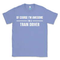 Colony Blue i'm awesome i'm a train driver Classic Tee - artisFamous