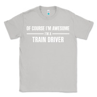 Moon Dust i'm awesome i'm a train driver Classic Tee - artisFamous