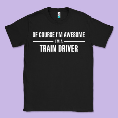 I'm Awesome I'm A Train Driver Classic Tee Designed By Artisfamous