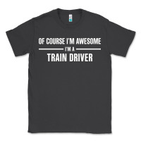 Smoke i'm awesome i'm a train driver Classic Tee - artisFamous