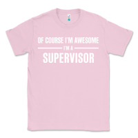 Bubblegum Pink i'm awesome i'm a supervisor Classic Tee - artisFamous