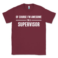 Burgundy i'm awesome i'm a supervisor Classic Tee - artisFamous