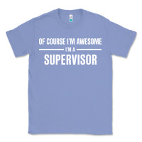 Colony Blue i'm awesome i'm a supervisor Classic Tee - artisFamous