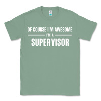 Sage i'm awesome i'm a supervisor Classic Tee - artisFamous