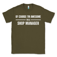 Army Green i'm awesome i'm a shop manager Classic Tee - artisFamous