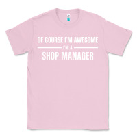 Bubblegum Pink i'm awesome i'm a shop manager Classic Tee - artisFamous