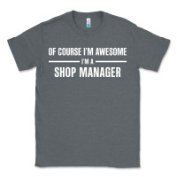 Charcoal Heather i'm awesome i'm a shop manager Classic Tee - artisFamous