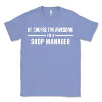Colony Blue i'm awesome i'm a shop manager Classic Tee - artisFamous