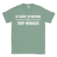 Sage i'm awesome i'm a shop manager Classic Tee - artisFamous
