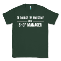 Sports Green i'm awesome i'm a shop manager Classic Tee - artisFamous