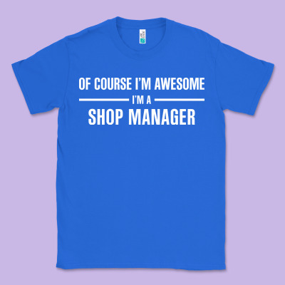I'm Awesome I'm A Shop Manager Classic Tee Designed By Artisfamous
