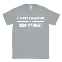 Heather Grey i'm awesome i'm a shop manager Classic Tee - artisFamous