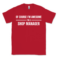 Red i'm awesome i'm a shop manager Classic Tee - artisFamous