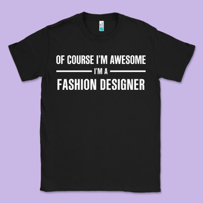 I'm Awesome I'm A Fashion Designer Classic Tee Designed By Artisfamous
