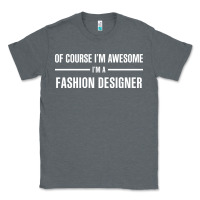 Charcoal Heather i'm awesome i'm a fashion designer Classic Tee - artisFamous