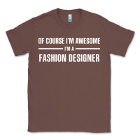Chestnut i'm awesome i'm a fashion designer Classic Tee - artisFamous