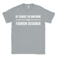 Heather Grey i'm awesome i'm a fashion designer Classic Tee - artisFamous