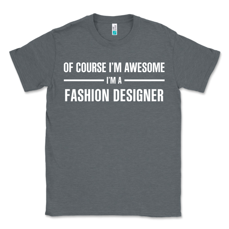 I'm Awesome I'm A Fashion Designer Classic Tee by artisFamous | Teevron