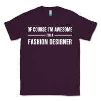 Plum i'm awesome i'm a fashion designer Classic Tee - artisFamous