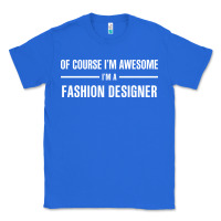 True Royal i'm awesome i'm a fashion designer Classic Tee - artisFamous