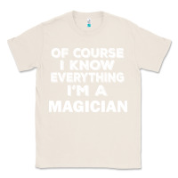 Natural i know everything i'm a magician Classic Tee - artisFamous