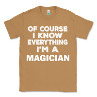 Toasted Coconut i know everything i'm a magician Classic Tee - artisFamous
