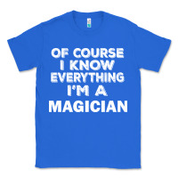 True Royal i know everything i'm a magician Classic Tee - artisFamous