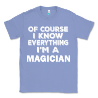 Colony Blue i know everything i'm a magician Classic Tee - artisFamous