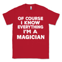 Red i know everything i'm a magician Classic Tee - artisFamous