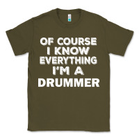 I Know Everything I'm A Drummer Classic Tee | Teevron
