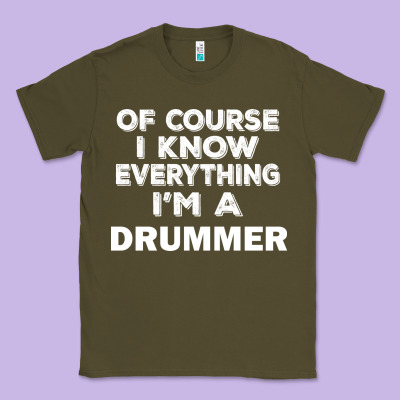 I Know Everything I'm A Drummer Classic Tee Designed By Artisfamous