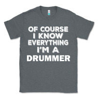 Charcoal Heather i know everything i'm a drummer Classic Tee - artisFamous