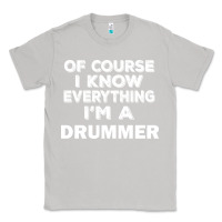 Moon Dust i know everything i'm a drummer Classic Tee - artisFamous