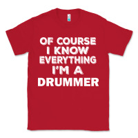 Red i know everything i'm a drummer Classic Tee - artisFamous