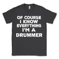 Smoke i know everything i'm a drummer Classic Tee - artisFamous
