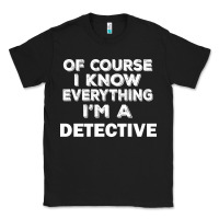 Black i know everything i'm a detective Classic Tee - artisFamous