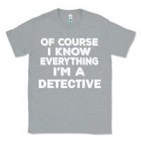 Heather Grey i know everything i'm a detective Classic Tee - artisFamous