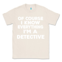 Natural i know everything i'm a detective Classic Tee - artisFamous