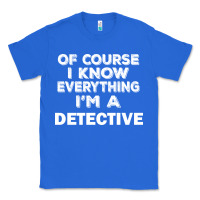 I Know Everything I'm A Detective Classic Tee | Teevron