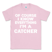 Bubblegum Pink i know everything i'm a catcher Classic Tee - artisFamous