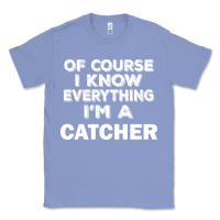 Colony Blue i know everything i'm a catcher Classic Tee - artisFamous