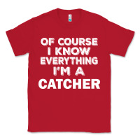 Red i know everything i'm a catcher Classic Tee - artisFamous